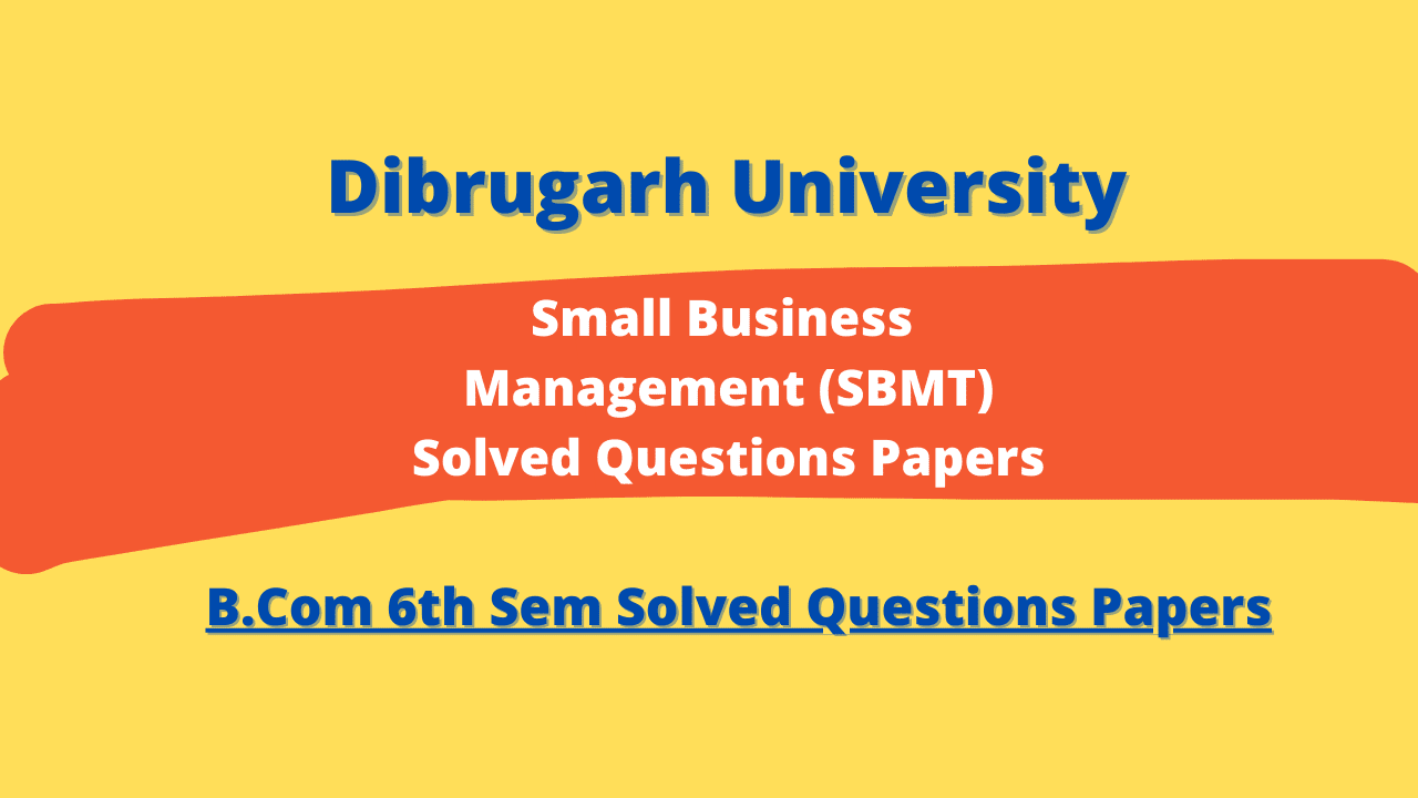 Dibrugarh University B Com 6th Sem Small Business Management Solved 