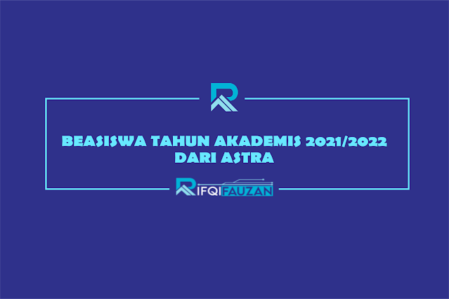 BEASISWA TAHUN AKADEMIS 2021/2022 DARI ASTRA BEASISWA TAHUN AKADEMIS 2021/2022 DARI ASTRA