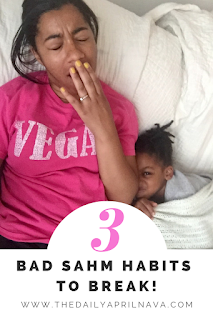 Bad SAHM Habits To Break - TheDailyAprilNAva