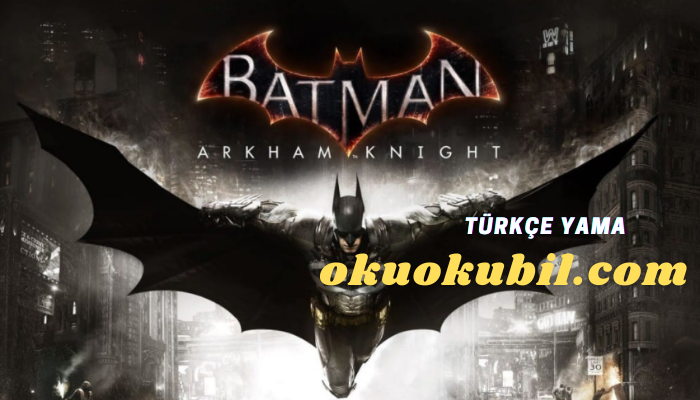 Batman Arkham Knight (PC) %100 Yeni Türkçe Yama Hemen  İndir Mayıs 2019