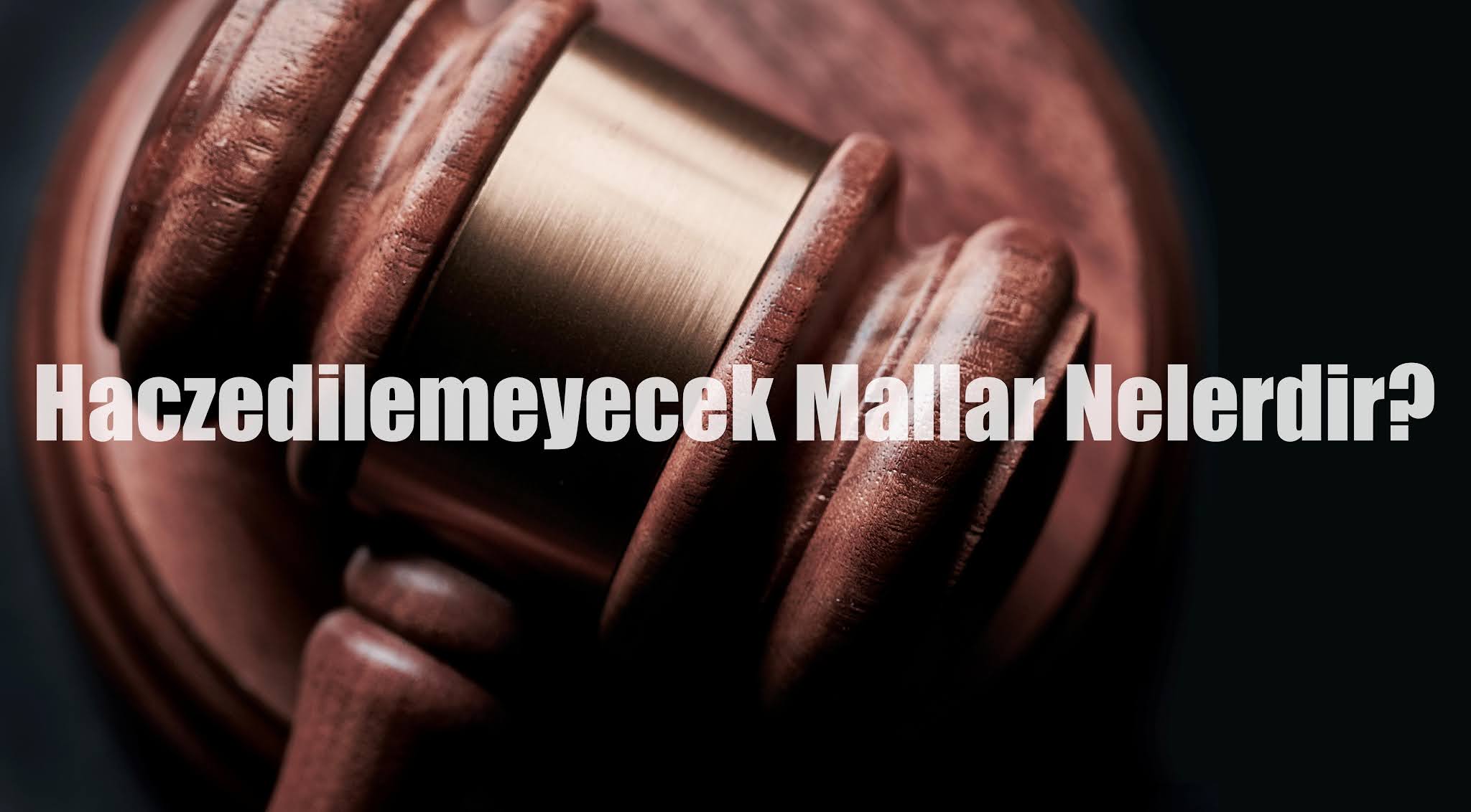 Haczedilemeyecek Mallar Nelerdir?