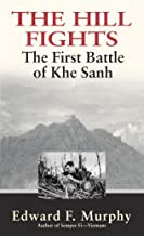 The Hill Fights : The First Battle of Khe Sanh by Edward F. Murphy TheHillFights