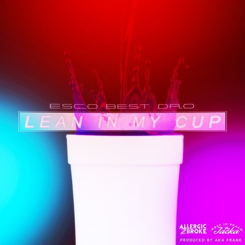 Esco Best Dro - "Lean In My Cup"