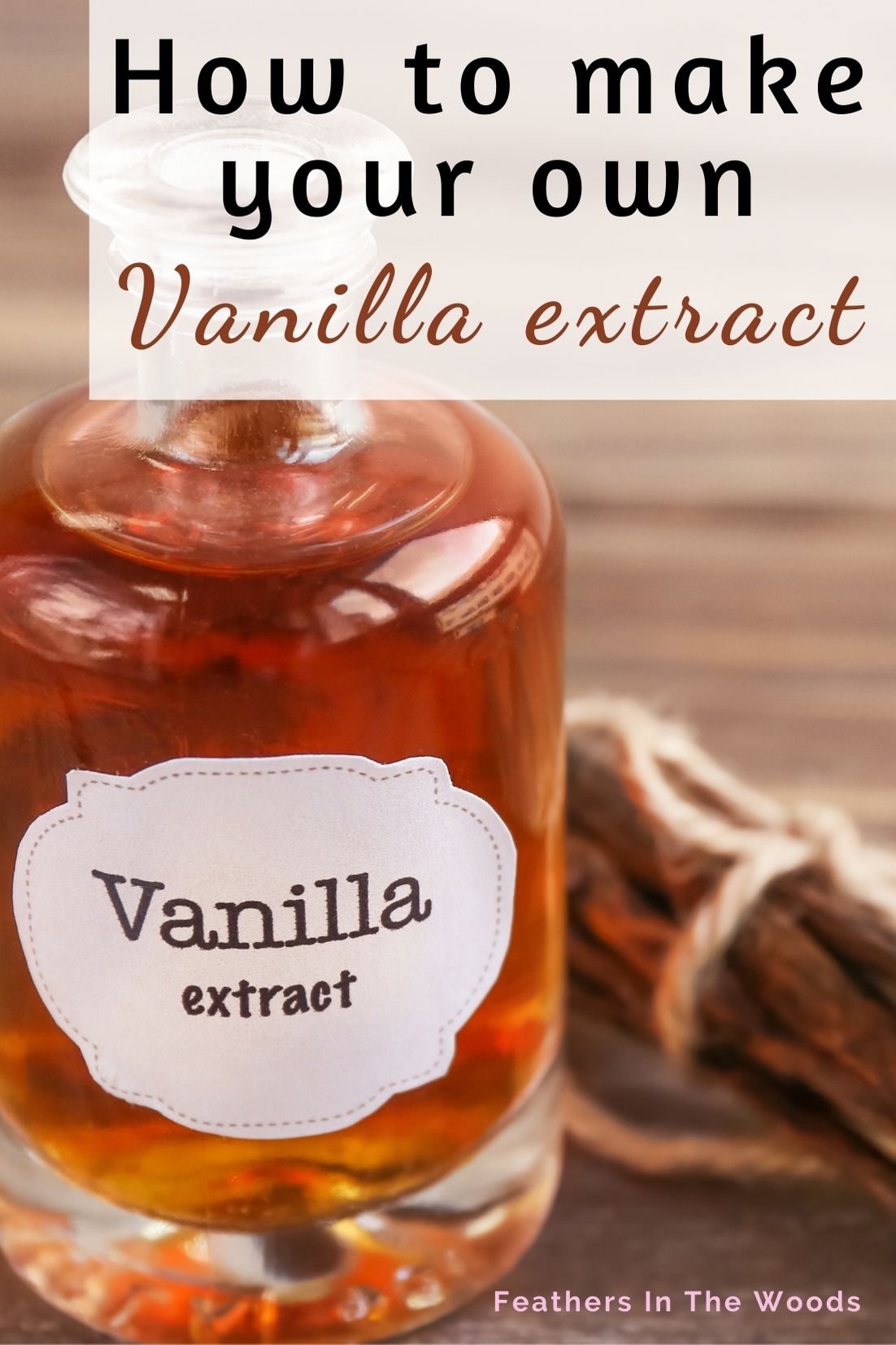 How To Make Your Own Vanilla Extract Feathers In The Woods How To Make Your Own Vanilla Extract Feathers In The Woods