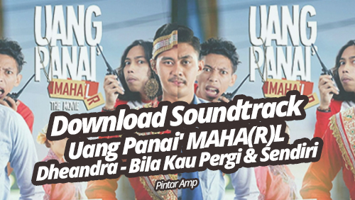 Download Dheandra - Bila Kau Pergi & Sendiri (OST Uang Panai' MAHAR(L))
