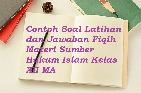 Contoh Soal Latihan Dan Jawaban Fiqih Materi Sumber Hukum Islam Kelas Xii Ma Bacaan Madani Bacaan Islami Dan Bacaan Masyarakat Madani