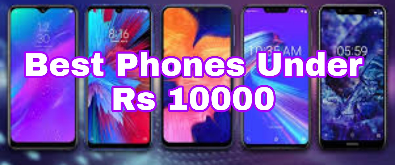 Best Phones Under 10000 The best Mobile phones Under Rs 10,000 In