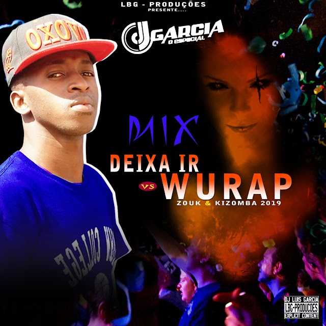 Mixagem Deixa Ir vs Wurap || by Dj Garcia Marvin 2019 || Download Free