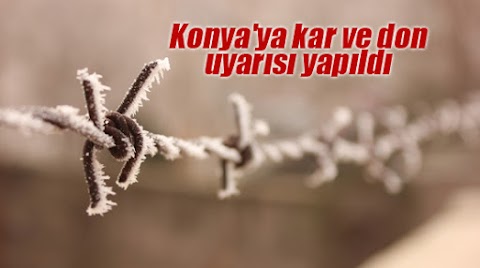 Konya'ya kar ve don uyarısı yapıldı