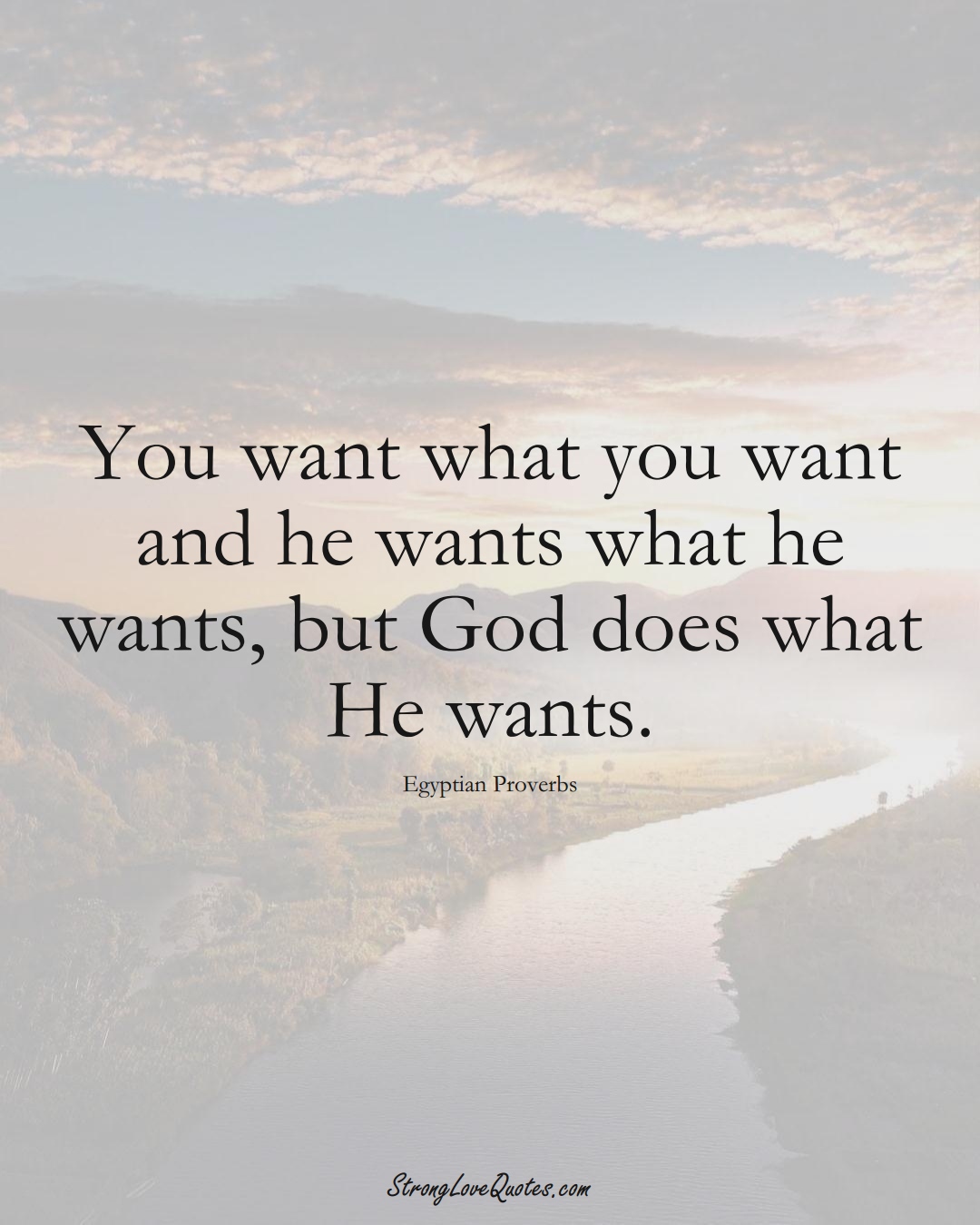You want what you want and he wants what he wants, but God does what He wants. (Egyptian Sayings);  #MiddleEasternSayings