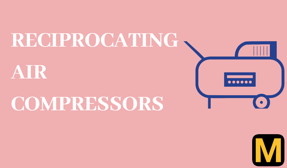 Reciprocating air compressors working, types and uses with PDF