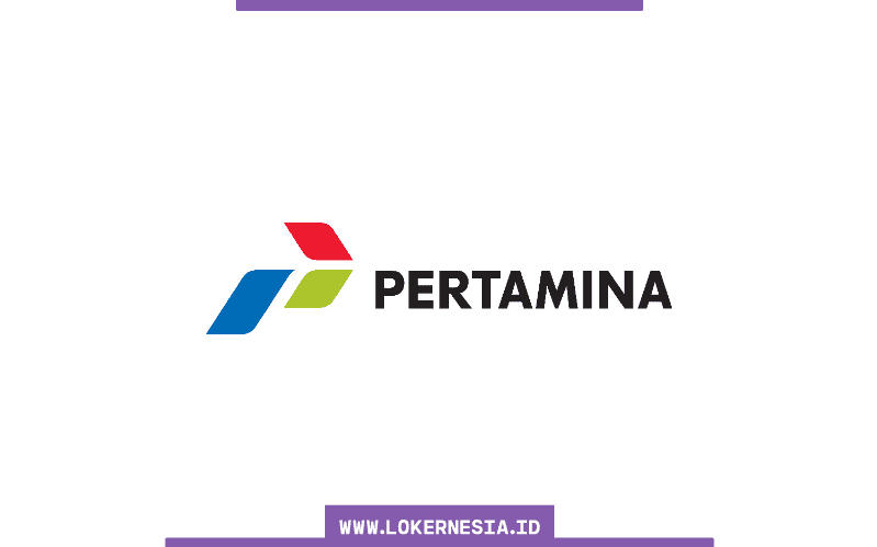 Lowongan Kerja Magang BUMN Pertamina September 2022 - Lokernesia.id