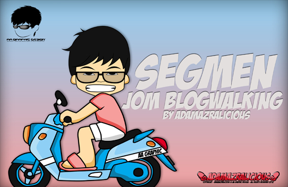 Segmen : Jom Blogwalking by Adamazralicious 