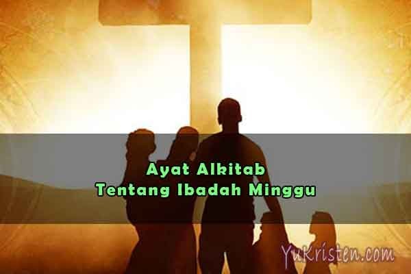 10 Ayat Alkitab Tentang Ibadah Hari Minggu Yukristen