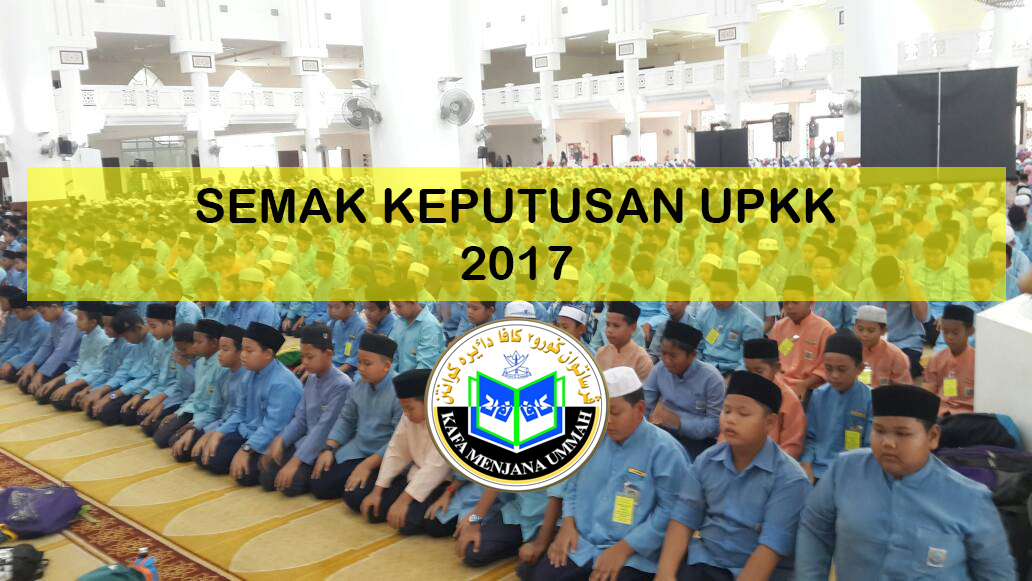 Semak Keputusan UPKK 2017 Online dan SMS | Persatuan Guru-Guru SAR KAFA