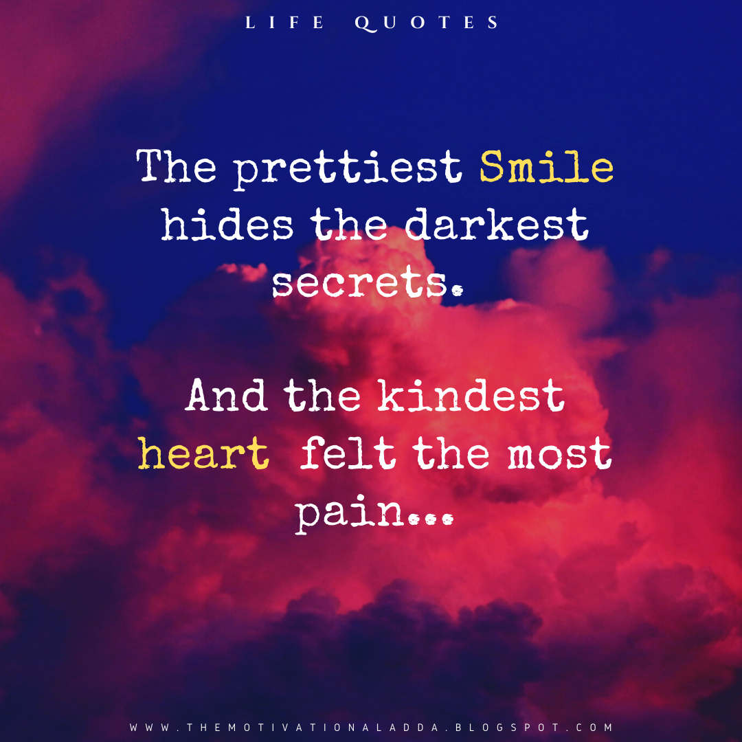 The Prettiest Smile hides the darkest secretsSad Life Quotes