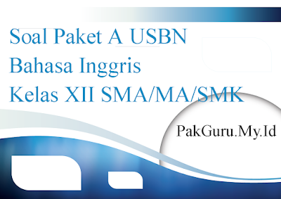 Soal Paket A USBN Bahasa Inggris Kelas XII SMA/MA/SMK
