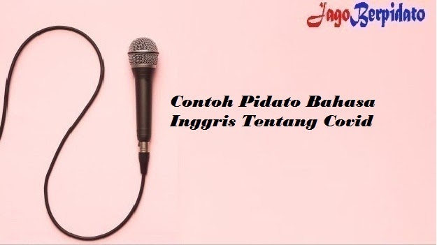 Contoh Pidato Bahasa Inggris Tentang Covid Jago Berpidato Apa Yang Kamu Cari Ada Disini