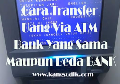 Cara Transfer Uang Via ATM Bank Yang Sama Maupun Beda BANK Cara Transfer Uang Via ATM Bank Yang Sama Maupun Beda BANK