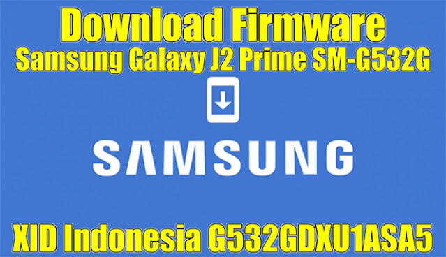 Download Firmware Samsung Galaxy J2 Prime Sm G532g Xid Indonesia G532gdxu1asa5