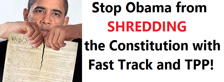 Stop Obama from Shredding the Constitution with Fast Track and TPP!