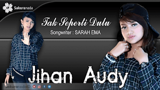 Lirik Lagu Jihan Audy - Tak Seperti Dulu