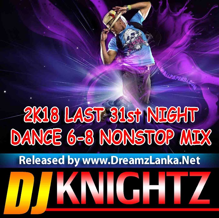 2K18 LAST 31st NIGHT DANCE 6-8 NONSTOP MIX DJ KnightZ