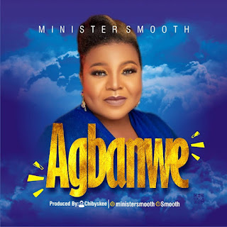 MUSIC: Minister Smooth - Agbanwe MUSIC: Minister Smooth - Agbanwe