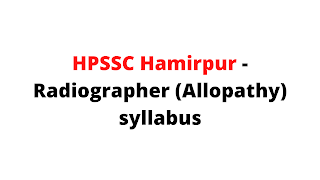 Syllabus For the Post of Radiographer (Allopathy) -HPSSC Hamirpur