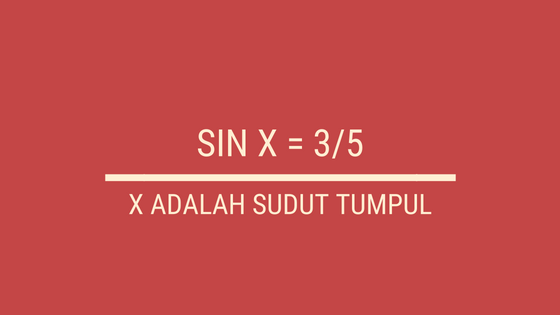 Jika Sin X 3 5 Dan X Sudut Tumpul Tentukan Nilai Dari Cos Dan Tan X Matematika Sma