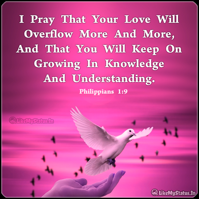 I Pray That Your Love Will... Love Bible Verse...