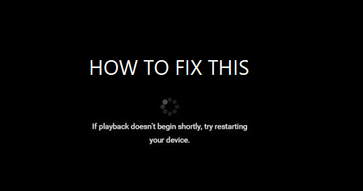If playback doesn't begin shortly, try restarting your device - Quick Fix