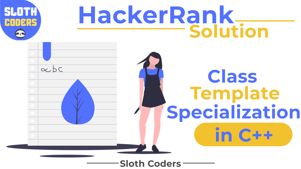 C++ Class Template Specialization in C++ HackerRank Solution Sloth