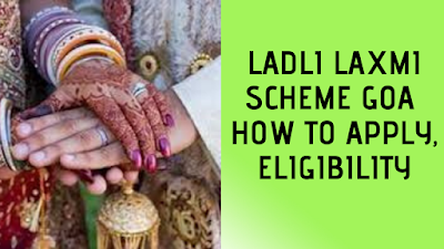 Ladli Laxmi Scheme Goa – How to Apply, Eligibility