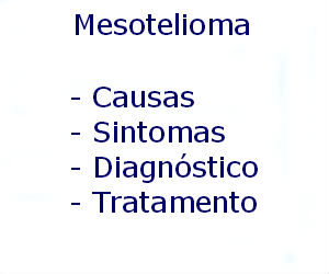 Mesotelioma causas sintomas diagnóstico tratamento prevenção riscos complicações