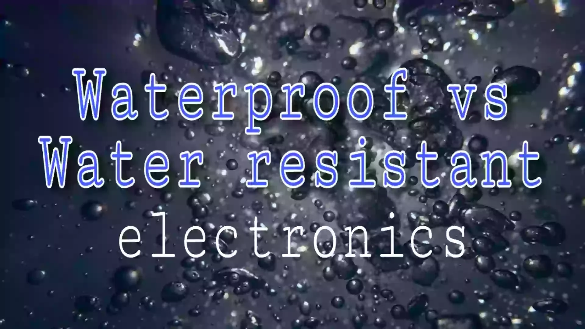 Waterproof vs water resistant electronics