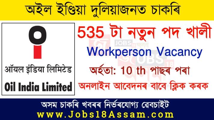 Oil India Limited (OIL) Duliajan Recruitment 2021 : 535 Grade III Workperson Vacancy