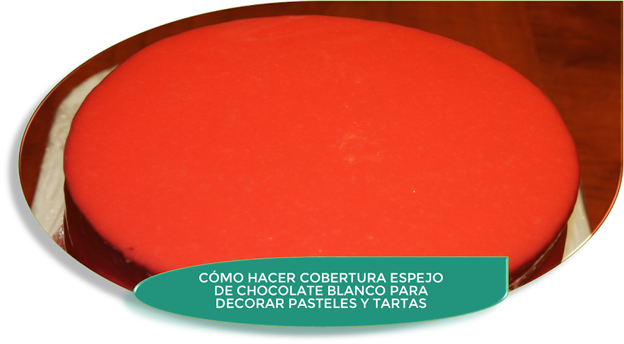 CÓMO HACER COBERTURA ESPEJO CON CHOCOLATE BLANCO PARA DECORAR UN PASTEL O TARTA CON COLOR