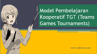 Model Pembelajaran Kooperatif TGT (Teams Games Tournaments) TGT adalah salah satu tipe model pembelajaran kooperatif