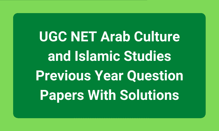 UGC NET Arab Culture and Islamic Studies Previous Year Question Papers With Solutions
