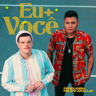 Eu + Você – Felipe Araújo e Ferrugem