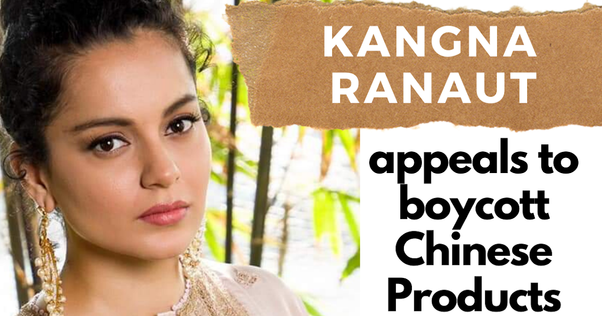 Kangana Ranaut Appeals To Boycott Chinese Goods