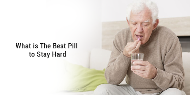 What Is The Best Pill To Stay Hard?