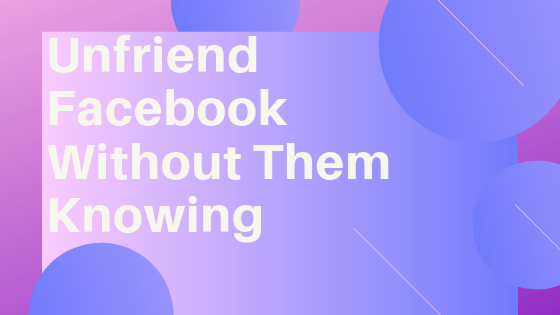 Unfriend Facebook without them Knowing New 2019 - Low Engine
