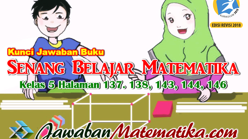 Kunci Jawaban Buku Senang Belajar Matematika Kelas 5 Kurikulum 2013 Revisi 2018 Halaman 137 138 143 144 146 Jawaban Mtk