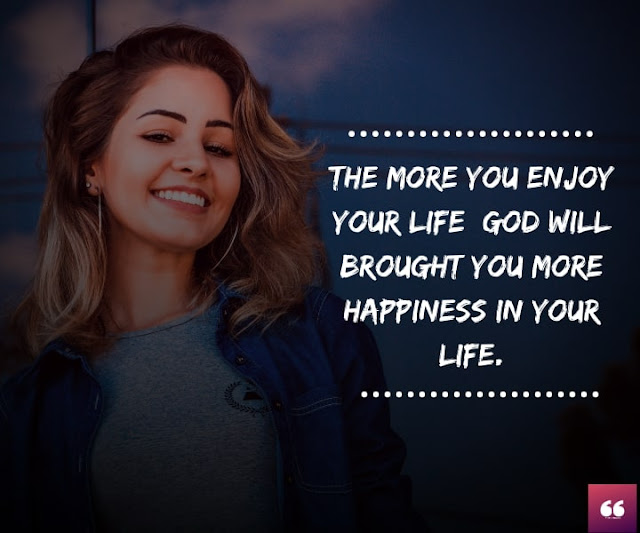 Happy Quotes on Life - The More You Enjoy