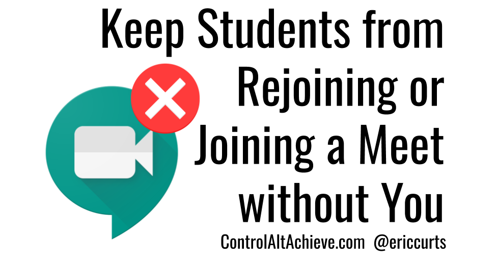 How to Keep Students from Joining or Rejoining a Google Meet without You