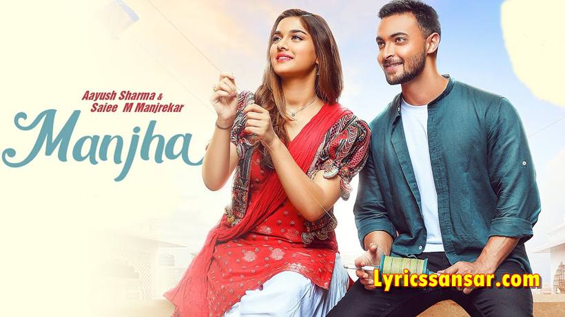 Manjha Lyrics - Vishal Mishra | Aayush Sharma & Saiee M Manjrekar Manjha Lyrics, Vishal Mishra, Aayush Sharma, Saiee M Manjrekar