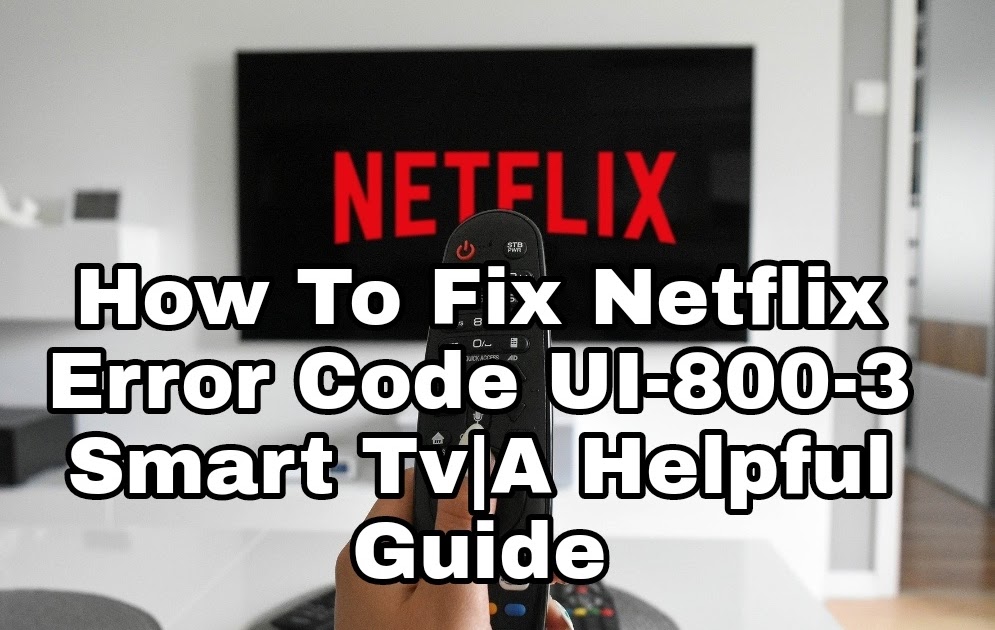 How To Fix Netflix Error Code UI8003 Smart TvA Helpful Guide