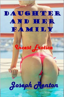 Daughter and Her Family by Joseph Renton  Incest erotica for open minded adults only.